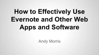 How to Effectively Use  Evernote and Other Web  Apps and Software  Andy Morris  Introduction to