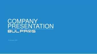 COMPANY  PRESENTATION  10 December 2015  I.  Introduction  1.  About BULPROS  2.  Why BULPROS  3.