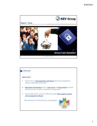 8/30/2012  Region 1 Texas School Cash, Simplified SCHOOL CASH WHY KEV?  1. School Cash is a fully