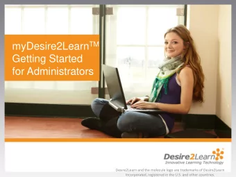 myDesire2Learn TM  Getting Started  for Administrators  Desire2Learn and the molecule logo are