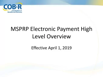 MSPRP Electronic Payment High  Level Overview  Effective April 1, 2019  Presentation Topics
