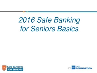 2016 Safe Banking  for Seniors Basics  Housekeeping  Slides will advance automatically