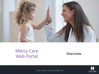 Mercy Care  Overview  Web Portal  Proprietary and Confidential  1  Mercy Care Web Portal  1. To