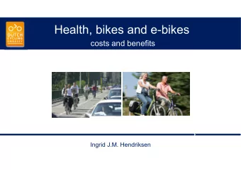 Health, bikes and e-bikes  costs and benefits  Ingrid J.M. Hendriksen  Cycling and health
