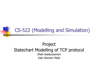 CS-522 (Modelling and Simulation)  Project  Statechart Modelling of TCP protocol  Shah Asaduzzaman