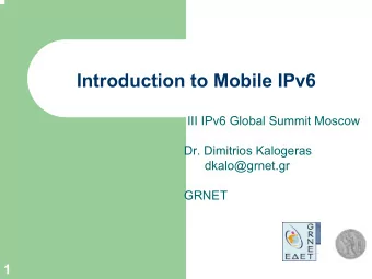 Introduction to Mobile IPv6  III IPv6 Global Summit Moscow  Dr. Dimitrios Kalogeras  dkalo@grnet.gr