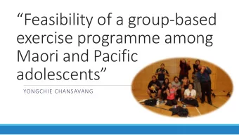 Feasibility of a group-based  exercise programme among  Maori and Pacific  adolescents