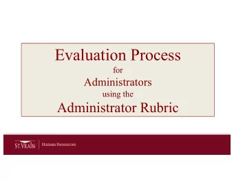 Evaluation Process  for  Administrators  using the  Administrator Rubric  Work Flow &amp; Timeline