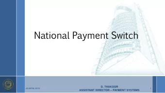 National  Payment  Switch  D. THAKOOR  23 APRIL 2019  1 ASSISTANT DIRECTOR  PAYMENT SYSTEMS
