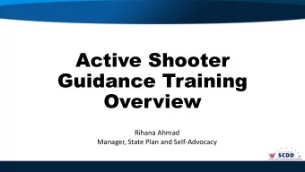 Active Shooter  Guidance Training  Overview  Rihana Ahmad  Manager, State Plan and Self-Advocacy