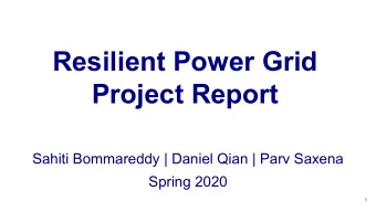 Resilient Power Grid  Project Report  Sahiti Bommareddy | Daniel Qian | Parv Saxena  Spring 2020  1