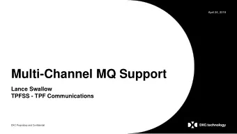 Multi-Channel MQ Support  Lance Swallow  TPFSS - TPF Communications  DXC Proprietary and