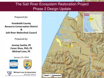 The Salt River Ecosystem Restoration Project  Phase 2 Design Update  Prepared for:  Humboldt County