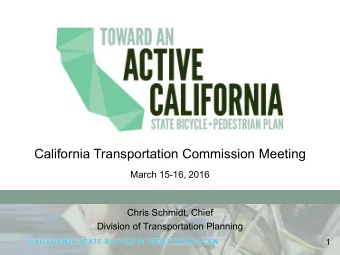 California Transportation Commission Meeting  March 15-16, 2016  Chris Schmidt, Chief  Division of