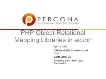 PHP Object-Relational  Mapping Libraries in action  Apr 14, 2010  O'Reilly MySQL Conference and