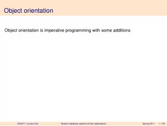 Object orientation  Object orientation is imperative programming with some additions  DD2471