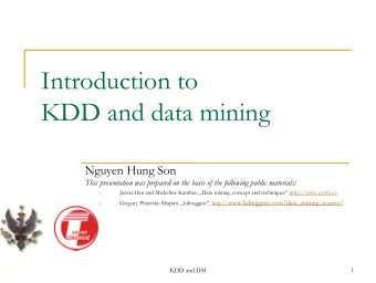 Introduction to  KDD and data mining  Nguyen Hung Son  This presentation was prepared on the basis