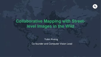 Collaborative Mapping with Street-  level Images in the Wild  Yubin Kuang  Co-founder and Computer