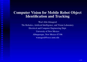 Computer Vision for Mobile Robot Object  Identification and Tracking  Wael Abd-Almageed  The