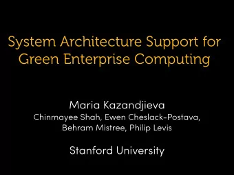 System Architecture Support for  Green Enterprise Computing  Maria Kazandjieva  Chinmayee Shah,
