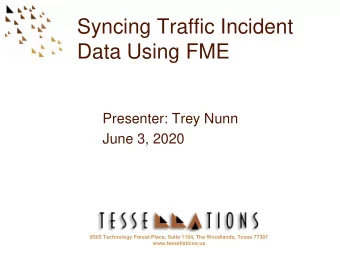 Syncing Traffic Incident  Data Using FME  Presenter: Trey Nunn  June 3, 2020  8505 Technology