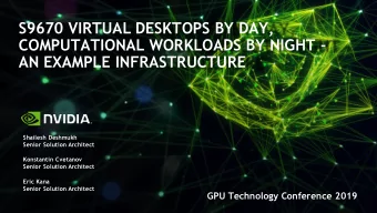 S9670 VIRTUAL DESKTOPS BY DAY,  COMPUTATIONAL WORKLOADS BY NIGHT -  AN EXAMPLE INFRASTRUCTURE