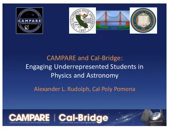 CAMPARE  and  Cal-Bridge:    Engaging  Underrepresented  Students  in