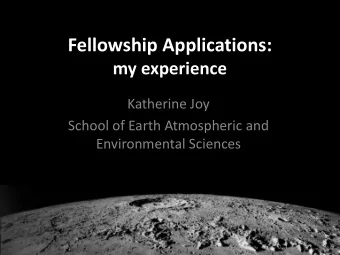 Fellowship Applications: my experience  Katherine Joy  School of Earth Atmospheric and