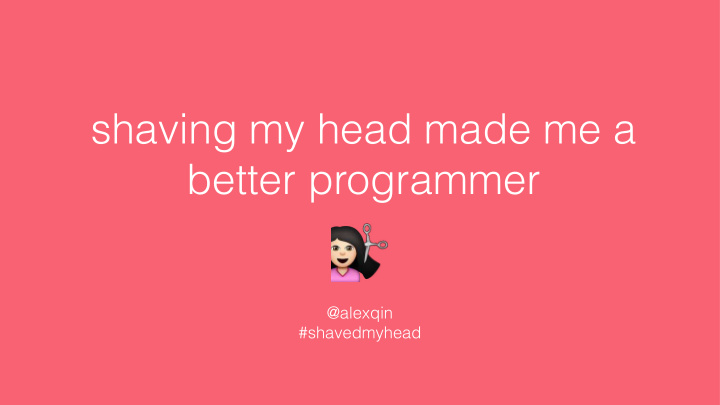 shaving my head made me a better programmer