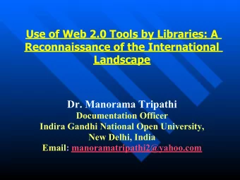 Use of Web 2.0 Tools by Libraries: A  Reconnaissance of the International  Landscape  Dr. Manorama