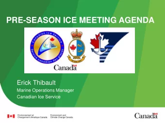 PRE-SEASON ICE MEETING AGENDA  Erick Thibault  Marine Operations Manager  Canadian Ice Service The