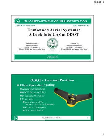 Unm anned Aerial System s:  A Look Into UAS at ODOT  Tim Burkholder, PS  Kyle Ince, EI  Mapping