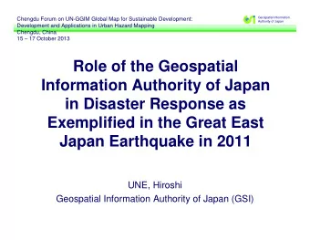 Role of the Geospatial  Information Authority of Japan  in Disaster Response as  Exemplified in the