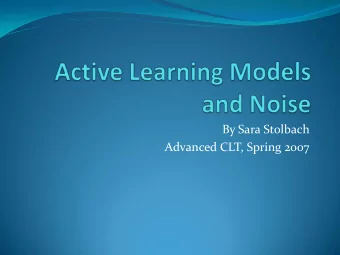 By Sara Stolbach  Advanced CLT, Spring 2007  Definition  In Active Learning the user is given