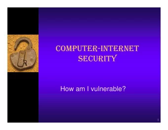 COMPUTER-INTERNET  SECURITY  How am I vulnerable?  1  COMPUTER-INTERNET  SECURITY  Virus
