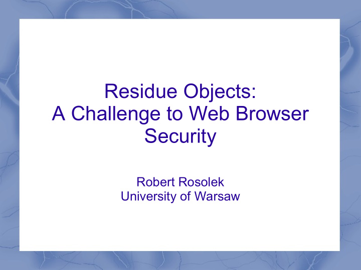 residue objects a challenge to web browser security