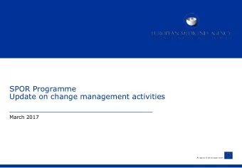 SPOR Programme  Update on change management activities  March 2017  An agency of the European Union