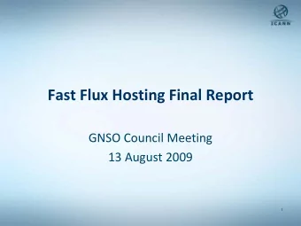 Fast Flux Hosting Final Report GNSO Council Meeting 13 August 2009  1  January 2008: SAC 025
