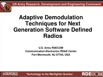 Adaptive Demodulation  Techniques for Next  Generation Software Defined  Radios  U.S. Army RDECOM