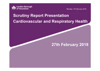 Scrutiny Report Presentation  Cardiovascular and Respiratory Health  27th February 2018