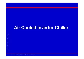 Air Cooled Inverter Chiller  Technical Training  Technical Training  Technical Training  Air Cooled