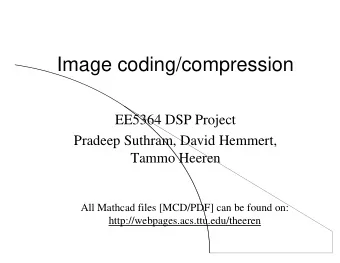 Image coding/compression  EE5364 DSP Project  Pradeep Suthram, David Hemmert,  Tammo Heeren  All