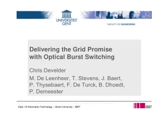 Delivering the Grid Promise  with Optical Burst Switching  Chris Develder  M. De Leenheer, T.