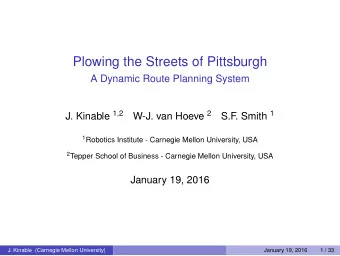Plowing the Streets of Pittsburgh  A Dynamic Route Planning System J. Kinable 1 , 2 W-J. van Hoeve
