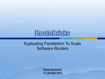 RouteBricks  Exploating Parallelism To Scale  Software Routers  Pawe Bedyski  12 January 2011