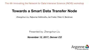 Towards a Smart Data Transfer Node  Zhengchun Liu, Rajkumar Kettimuthu, Ian Foster, Peter H.