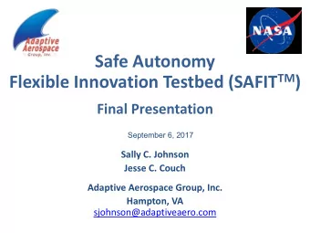 Flexible Innovation Testbed (SAFIT TM )  Final Presentation  September 6, 2017  Sally C. Johnson