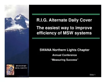 R.I.G. Alternate Daily Cover  The easiest way to improve  efficiency of MSW systems  SWANA Northern