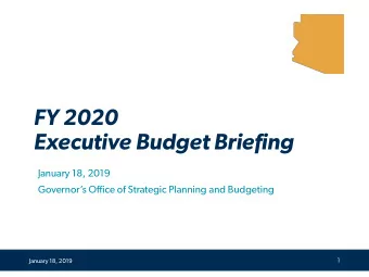 FY 2020  Executive Budget Briefing  January 18, 2019  Governors Office of Strategic Planning and