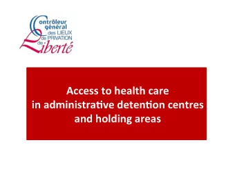 Access  to  health  care    in  administra0ve  deten0on  centres    and